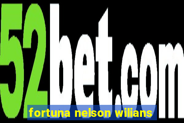 fortuna nelson wilians